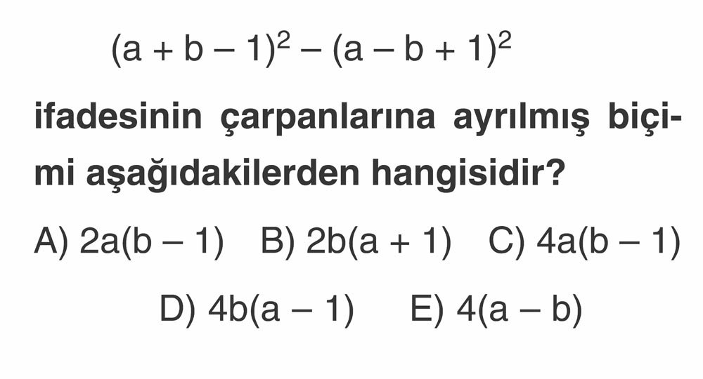 (a + b - 1)² - (a - b + 1)² ifadesinin çarpanlarına ayrılmış biçimi aşağıdakilerden hangisidir?