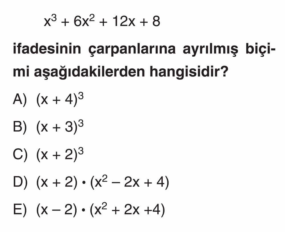 x³ + 6x² + 12x + 8 ifadesinin çarpanlarına ayrılmış biçimi aşağıdakilerden hangisidir?