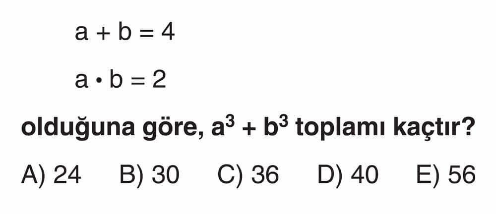 a + b = 4 a • b = 2 olduğuna göre, a³ + b³ toplamı kaçtır?