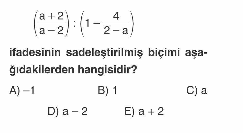 (a + 2)/(a - 2) : (1 - 4/(2 - a)) ifadesinin sadeleştirilmiş biçimi aşağıdakilerden hangisidir?