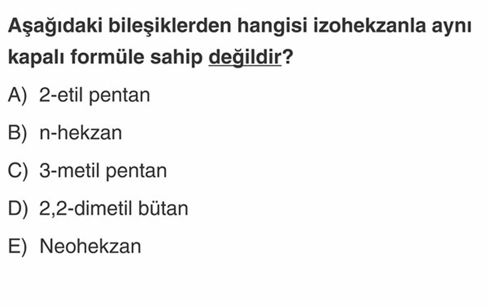 Aşağıdaki bileşiklerden hangisi izohekzanla aynı kapalı formüle sahip değildir?
