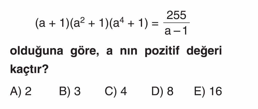 (a + 1)(a² + 1)(a⁴ + 1) = 255/(a - 1) olduğuna göre, a nın pozitif değeri kaçtır?