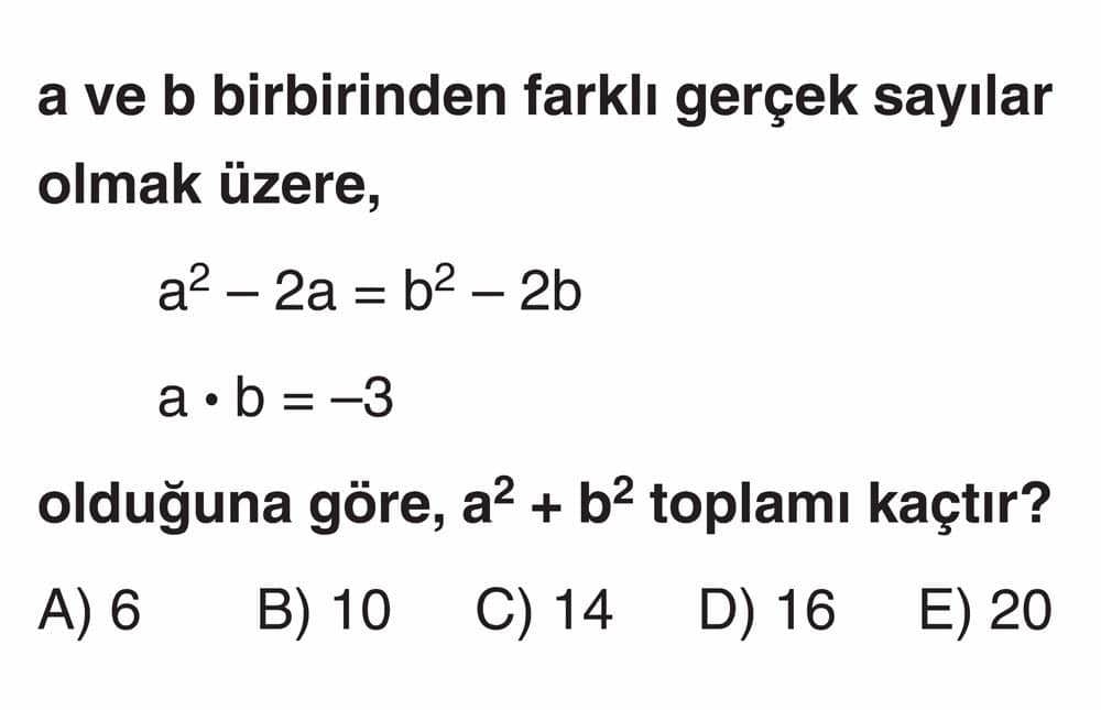 a ve b birbirinden farklı gerçek sayılar olmak üzere, a² − 2a = b² − 2b a • b = −3 olduğuna göre, a²