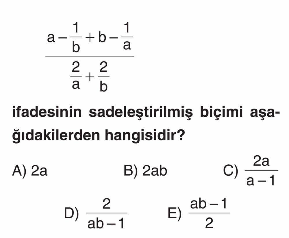 a - 1/b + b - 1/a ──────────── 2/a + 2/b ifadesinin sadeleştirilmiş biçimi aşağıdakilerden