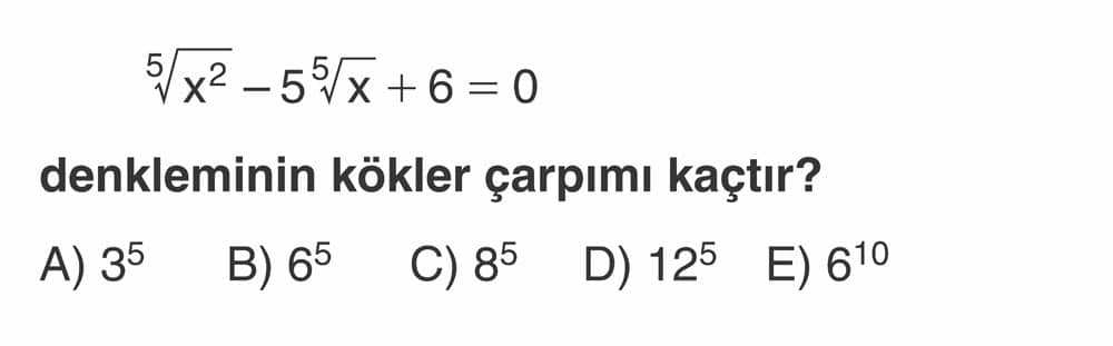 5√x² - 5⁵√x + 6 = 0 denkleminin kökler çarpımı kaçtır?