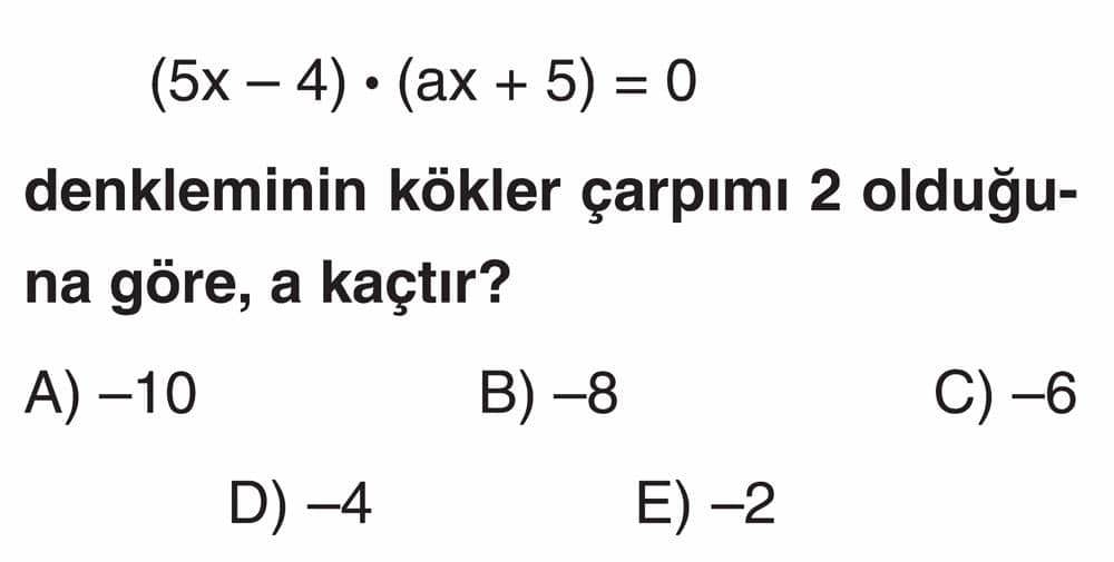 (5x - 4) · (ax + 5) = 0 denkleminin kökler çarpımı 2 olduğuna göre, a kaçtır?
