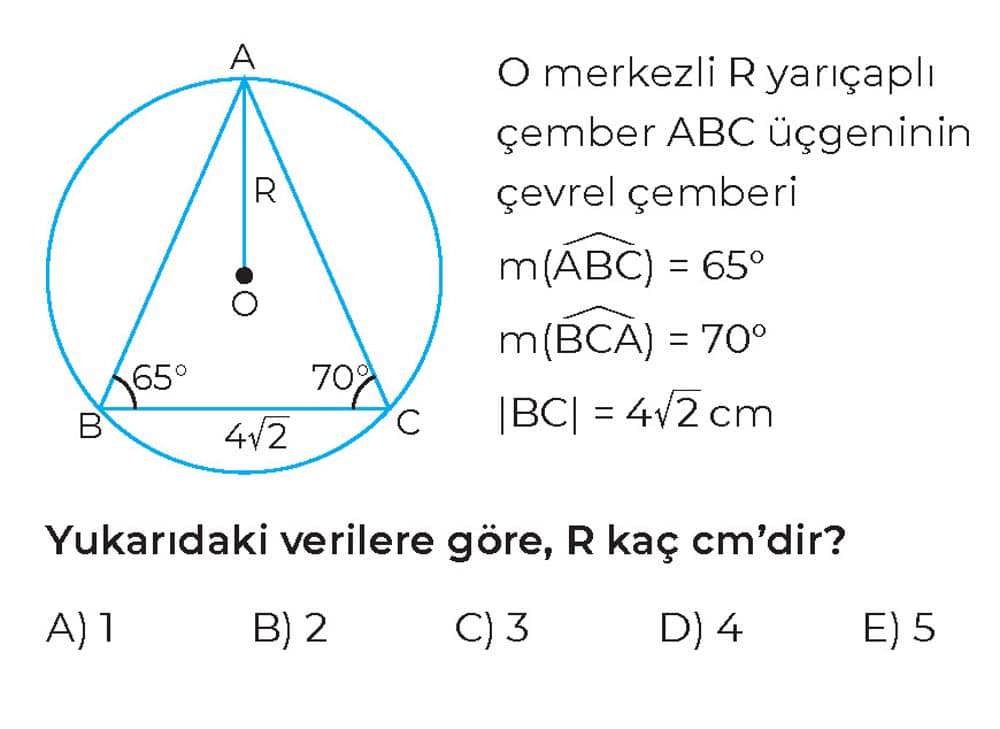 O merkezli R yarıçaplı çember ABC üçgeninin çevrel çemberi m(ABC) = 65° m(BCA) = 70° |BC| = 4√2 cm