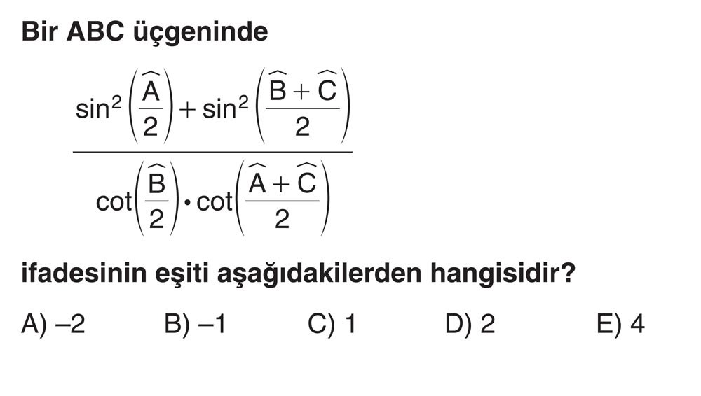 Bir ABC üçgeninde sin²(Â/2) + sin²((B̂ + Ĉ)/2) _________________________ cot(B̂/2) • cot((Â + Ĉ)/2)