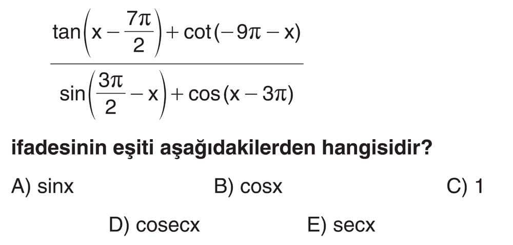 tan(x - 7π/2) + cot(-9π - x) ________________________________ sin(3π/2 - x) + cos(x - 3π) ifadesinin