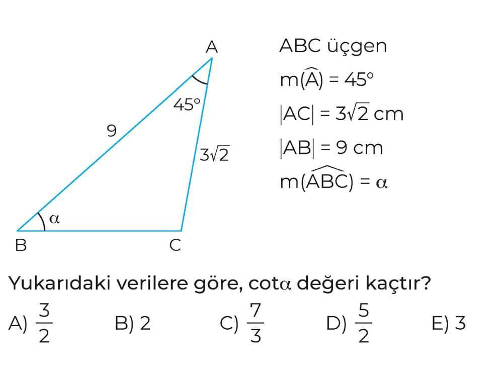 ABC üçgen m(A) = 45° |AC| = 3√2 cm |AB| = 9 cm m(ABC) = α Yukarıdaki verilere göre, cotα değeri