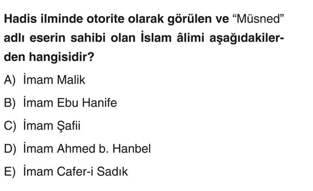 Hadis ilminde otorite olarak görülen ve "Müsned" adlı eserin sahibi olan İslam âlimi aşağıdakilerden