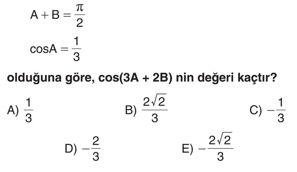 A + B = π/2 cosA = 1/3 olduğuna göre, cos(3A + 2B) nin değeri kaçtır?