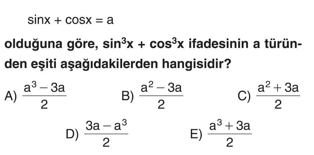 sinx + cosx = a olduğuna göre, sin³x + cos³x ifadesinin a türünden eşiti aşağıdakilerden hangisidir?