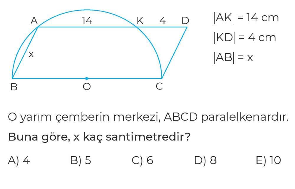 O yarım çemberin merkezi, ABCD paralelkenardır. |AK| = 14 cm |KD| = 4 cm |AB| = x Buna göre, x kaç