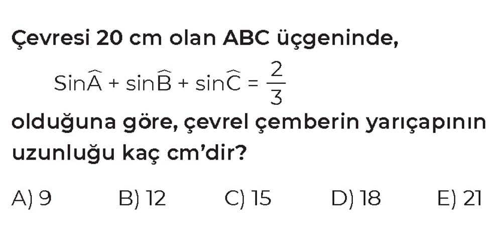 Çevresi 20 cm olan ABC üçgeninde, SinÂ + sinB̂ + sinĈ = 2/3 olduğuna göre, çevrel çemberin