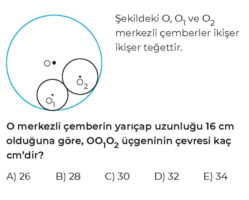 Şekildeki O, O₁ ve O₂ merkezli çemberler ikişer ikişer teğettir. O merkezli çemberin yarıçap