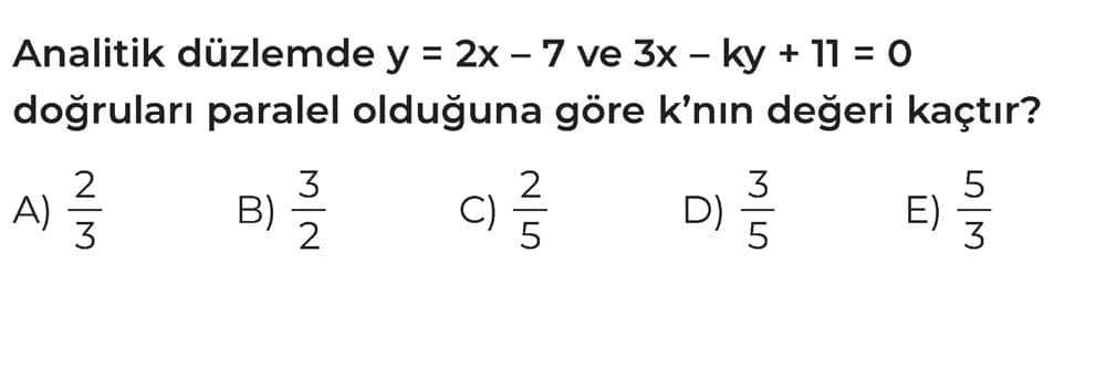 Analitik düzlemde y = 2x - 7 ve 3x - ky + 11 = 0 doğruları paralel olduğuna göre k'nin değeri