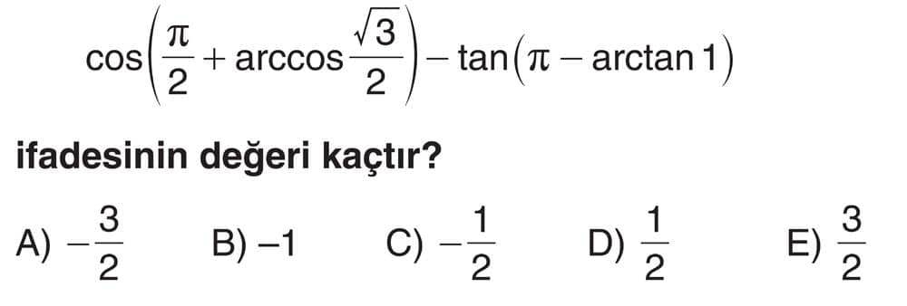cos(π/2 + arccos(√3/2)) - tan(π - arctan 1) ifadesinin değeri kaçtır?
