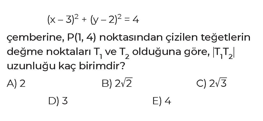 (x - 3)² + (y - 2)² = 4 çemberine, P(1, 4) noktasından çizilen teğetlerin değme noktaları T₁ ve T₂