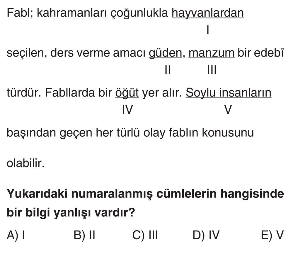 Fabl; kahramanları çoğunlukla hayvanlardan I seçilen, ders verme amacı güden, manzum bir edebi II