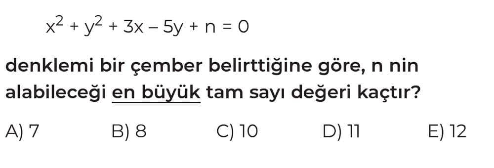 x² + y² + 3x - 5y + n = 0 denklemi bir çember belirttiğine göre, n nin alabileceği en büyük tam sayı