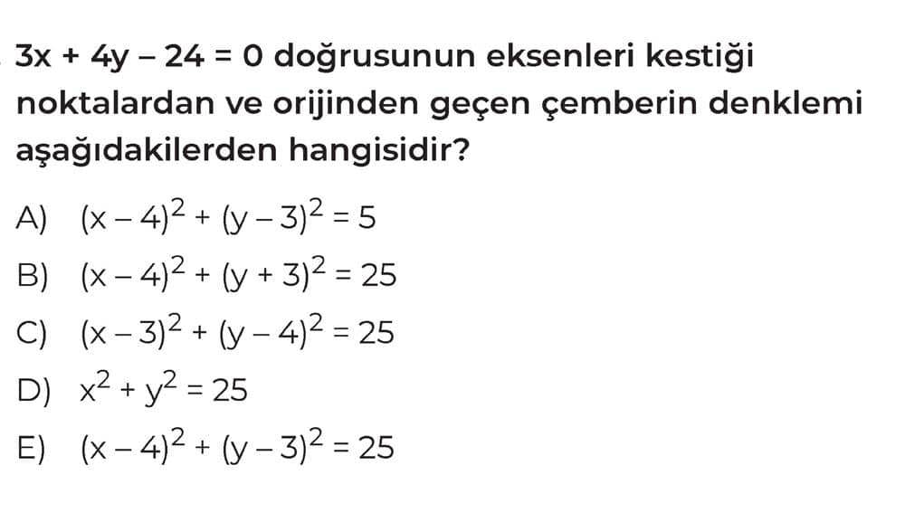 3x + 4y - 24 = 0 doğrusunun eksenleri kestiği noktalardan ve orijinden geçen çemberin denklemi