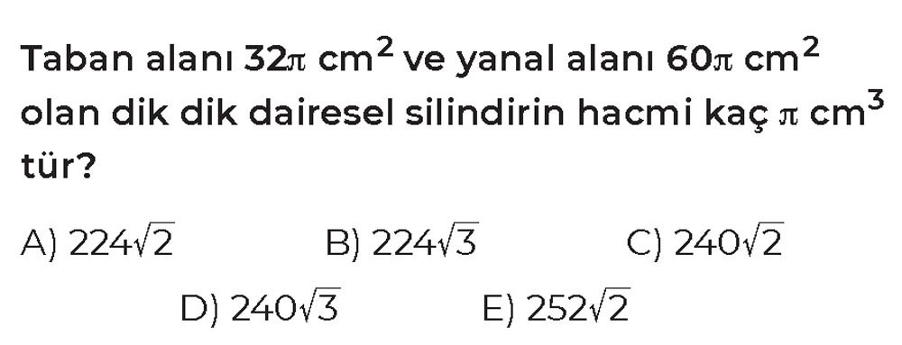 Taban alanı 32π cm² ve yanal alanı 60π cm² olan dik dik dairesel silindirin hacmi kaç π cm³ tür?