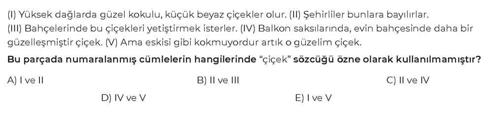 (I) Yüksek dağlarda güzel kokulu, küçük beyaz çiçekler olur. (II) Şehirliler bunlara bayılırlar