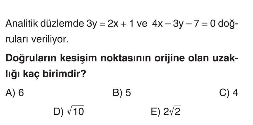 Analitik düzlemde 3y = 2x + 1 ve 4x - 3y - 7 = 0 doğruları veriliyor. Doğruların kesişim noktasının