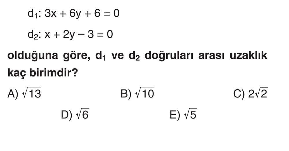d₁: 3x + 6y + 6 = 0 d₂: x + 2y - 3 = 0 olduğuna göre, d₁ ve d₂ doğruları arası uzaklık kaç birimdir?