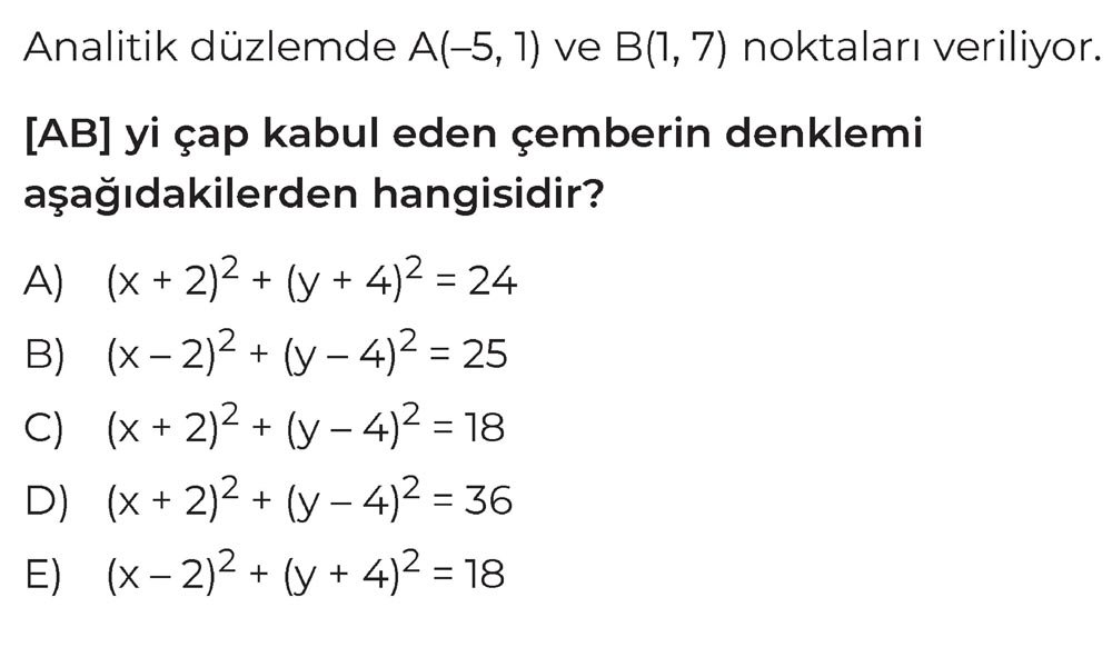 Analitik düzlemde A(-5, 1) ve B(1, 7) noktaları veriliyor. [AB] yi çap kabul eden çemberin denklemi