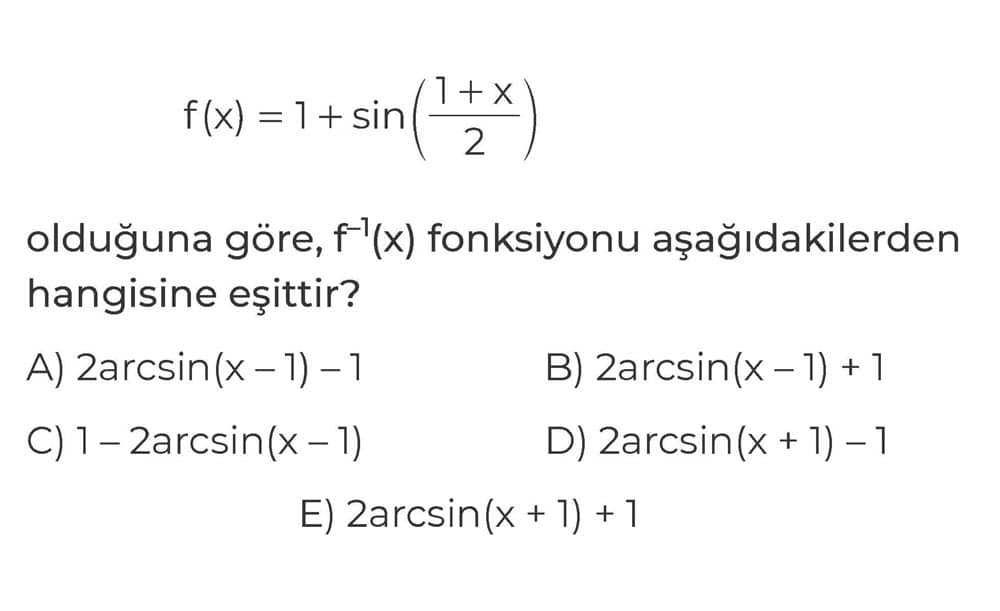 f(x) = 1 + sin((1 + x)/2) olduğuna göre, f⁻¹(x) fonksiyonu aşağıdakilerden hangisine eşittir?