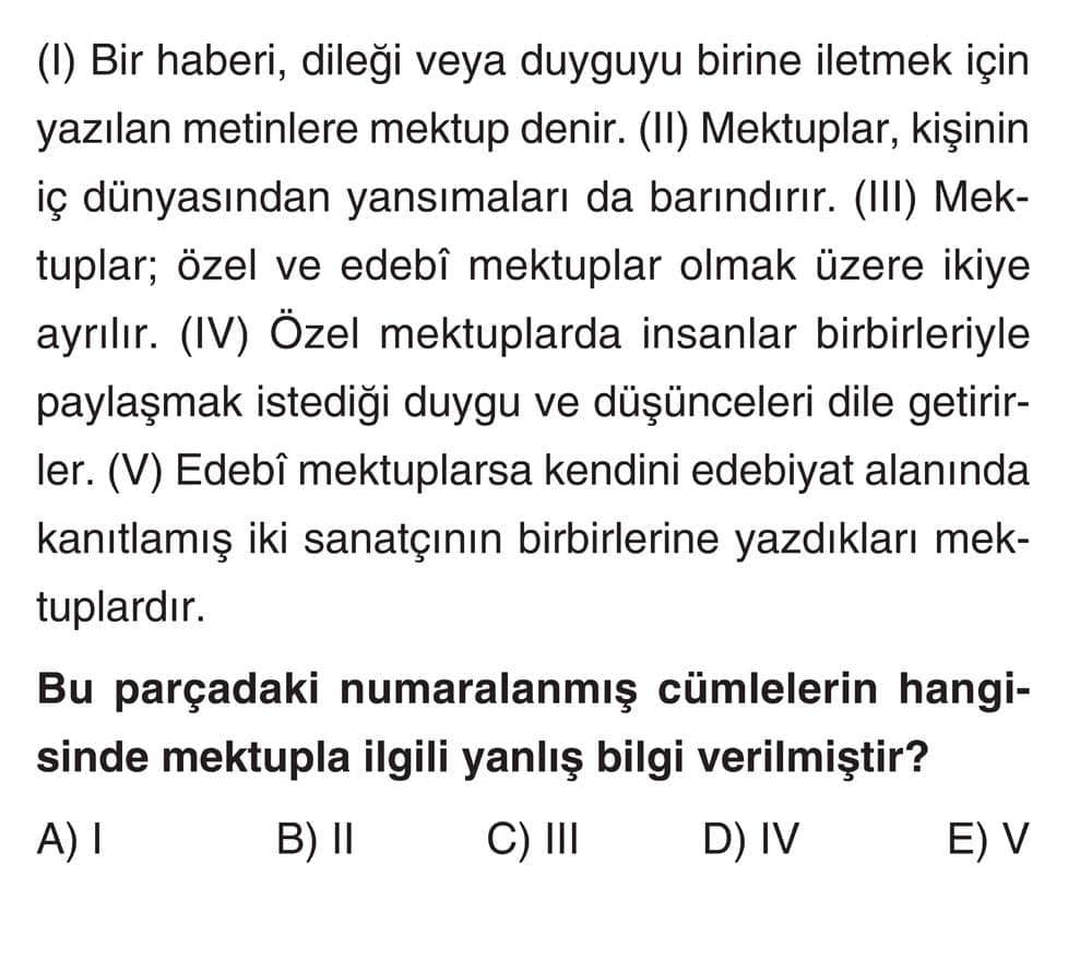 (I) Bir haberi, dileği veya duyguyu birine iletmek için yazılan metinlere mektup denir. (II)
