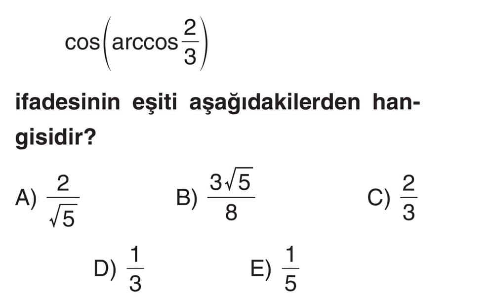 cos(arccos 2/3) ifadesinin eşiti aşağıdakilerden hangisidir?