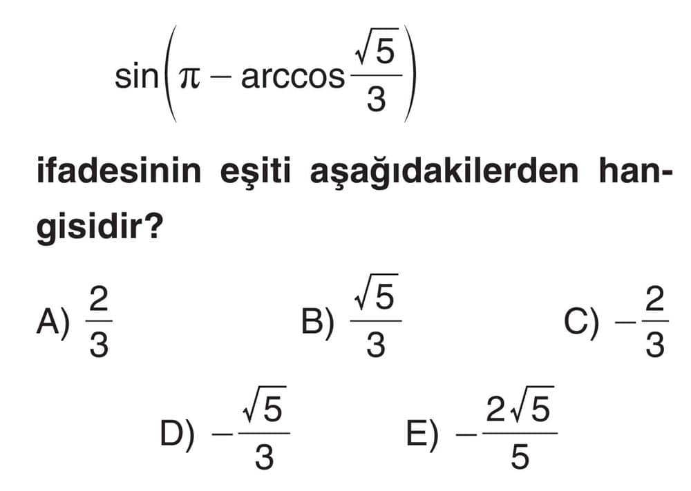 sin(π - arccos√5/3) ifadesinin eşiti aşağıdakilerden hangisidir?