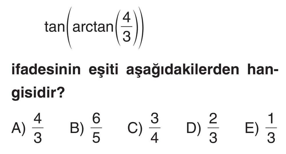 tan(arctan(4/3)) ifadesinin eşiti aşağıdakilerden hangisidir?