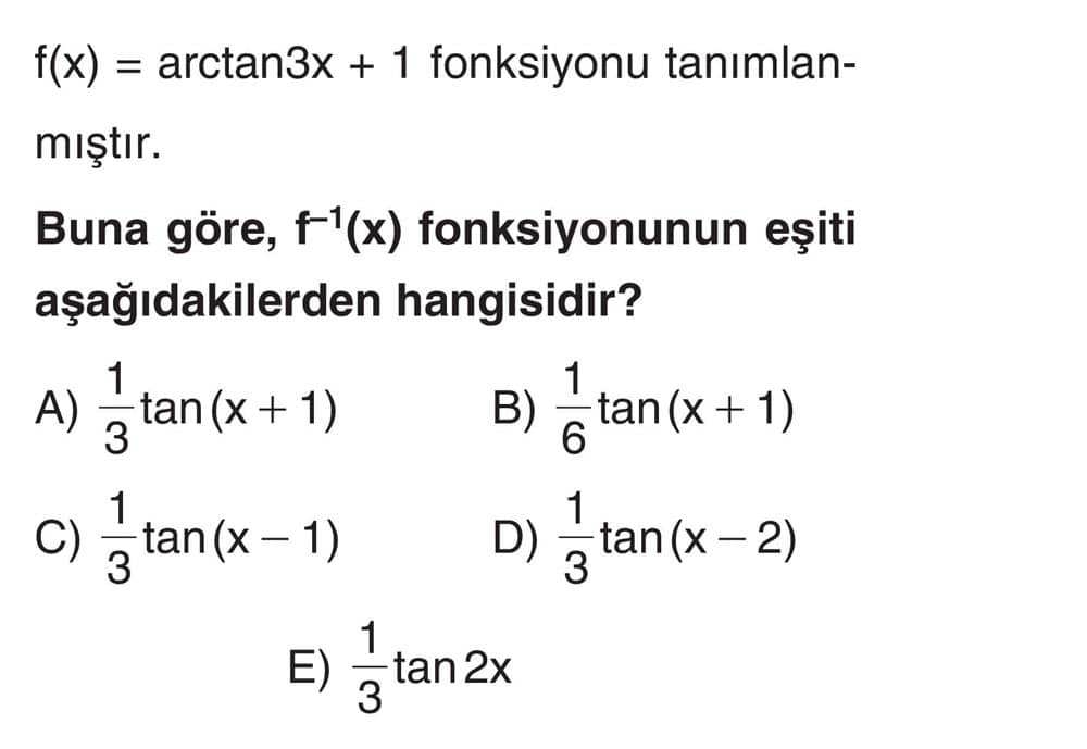 f(x) = arctan3x + 1 fonksiyonu tanımlanmıştır. Buna göre, f⁻¹(x) fonksiyonunun eşiti aşağıdakilerden