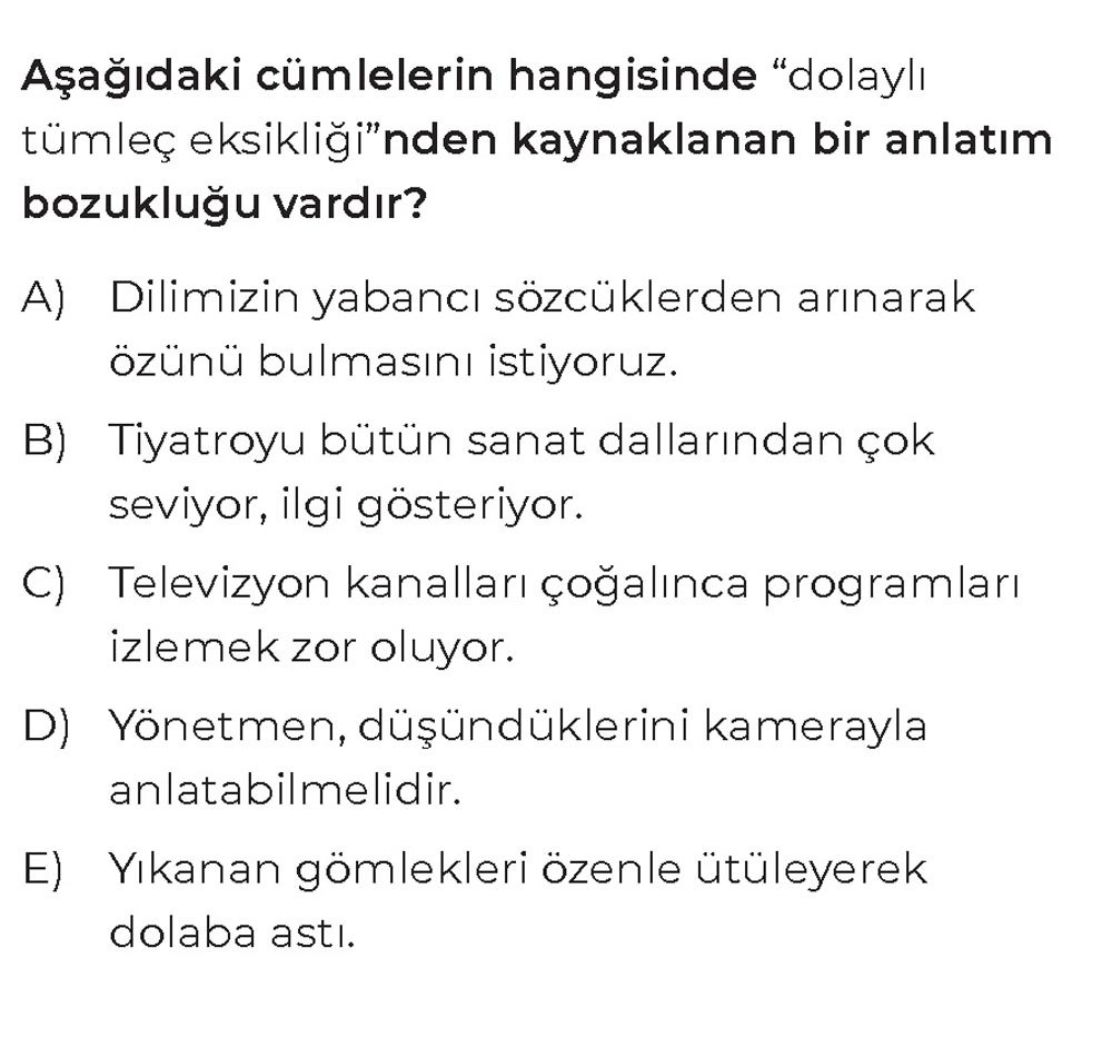 Aşağıdaki cümlelerin hangisinde "dolaylı tümleç eksikliği"nden kaynaklanan bir anlatım bozukluğu