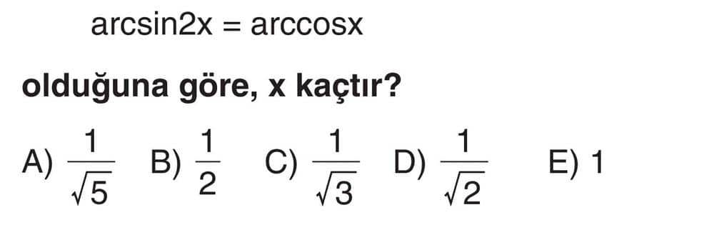 arcsin2x = arccosx olduğuna göre, x kaçtır?