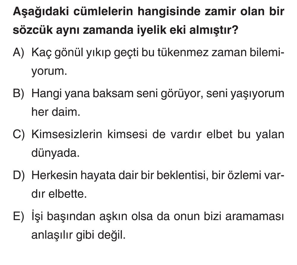 Aşağıdaki cümlelerin hangisinde zamir olan bir sözcük aynı zamanda iyelik eki almıştır?