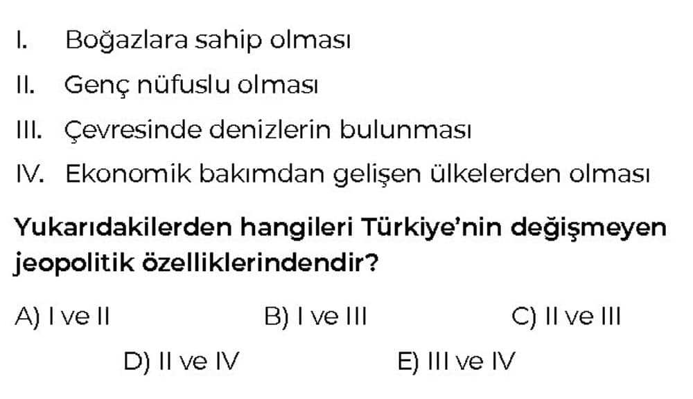 I. Boğazlara sahip olması II. Genç nüfuslu olması III. Çevresinde denizlerin bulunması IV. Ekonomik