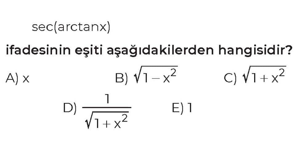 sec(arctanx) ifadesinin eşiti aşağıdakilerden hangisidir?