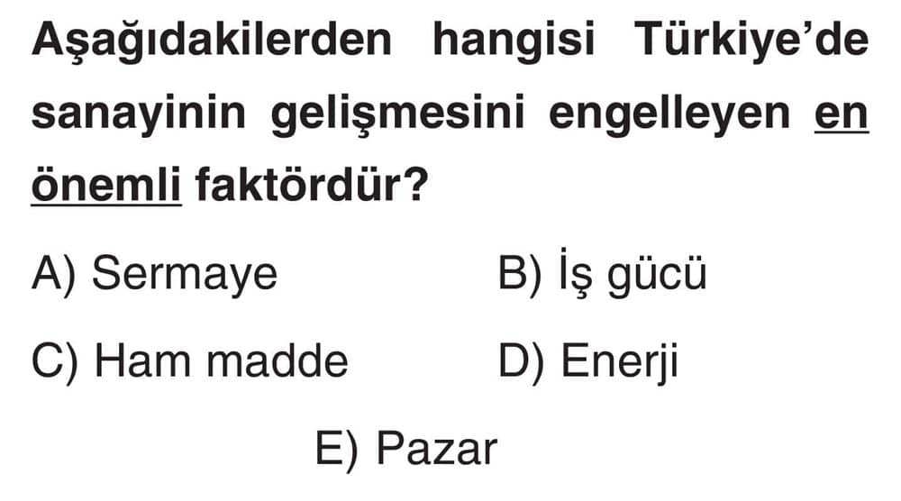 Aşağıdakilerden hangisi Türkiye'de sanayinin gelişmesini engelleyen en önemli faktördür?