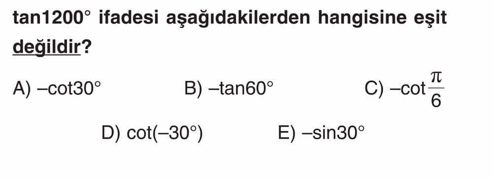 [ŞEKÜL YOK] tan1200° ifadesi aşağıdakilerden hangisine eşit değildir?