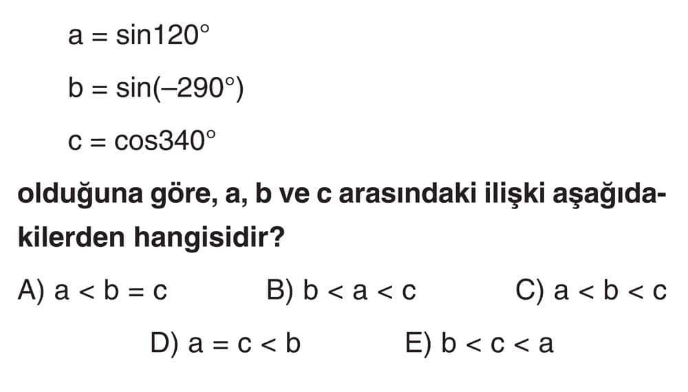 a = sin120° b = sin(-290°) c = cos340° olduğuna göre, a, b ve c arasındaki ilişki aşağıdakilerden