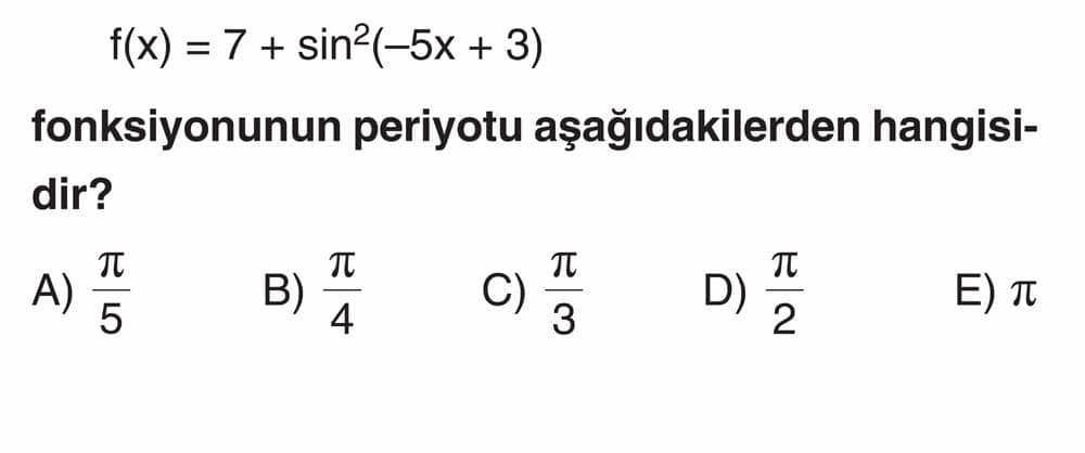 f(x) = 7 + sin²(-5x + 3) fonksiyonunun periyotu aşağıdakilerden hangisidir?