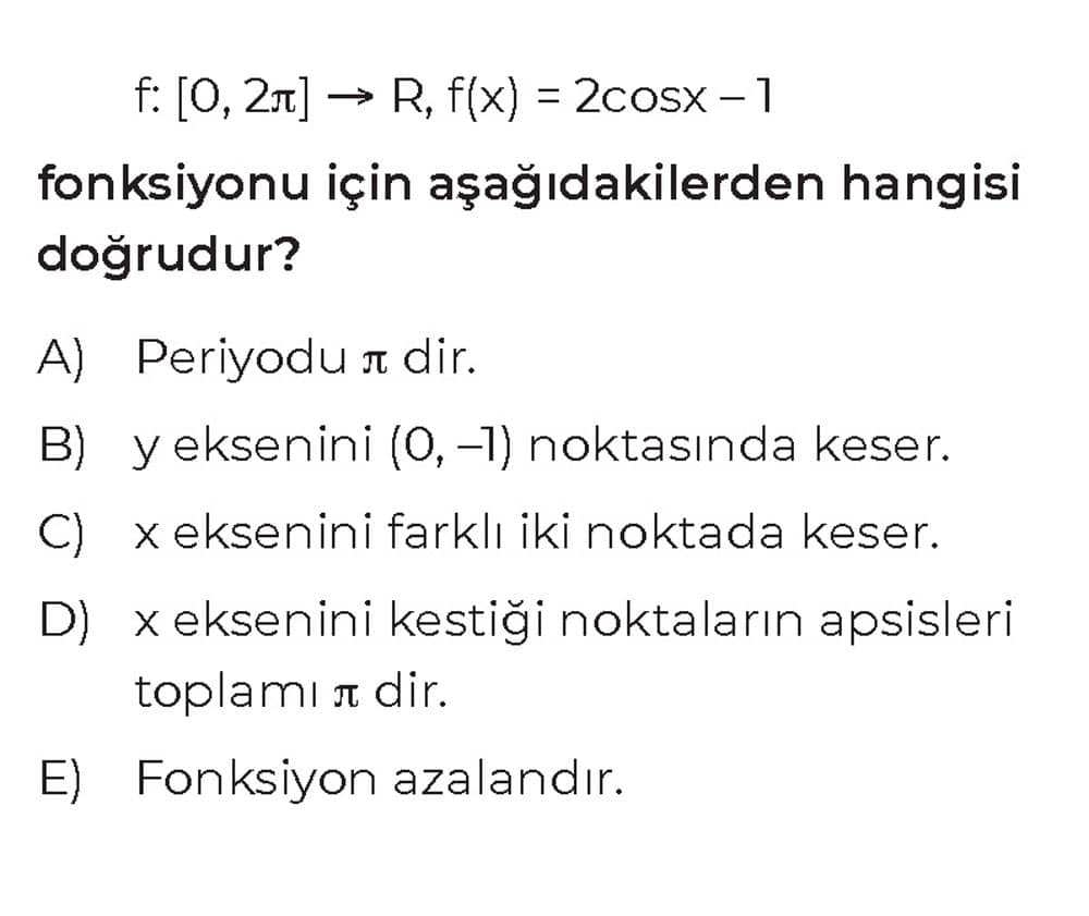 f: [0, 2π] → R, f(x) = 2cosx - 1 fonksiyonu için aşağıdakilerden hangisi doğrudur?