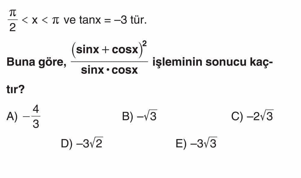 π/2 < x < π ve tanx = -3 tür. Buna göre, (sinx + cosx)²/sinx · cosx işleminin sonucu kaçtır?