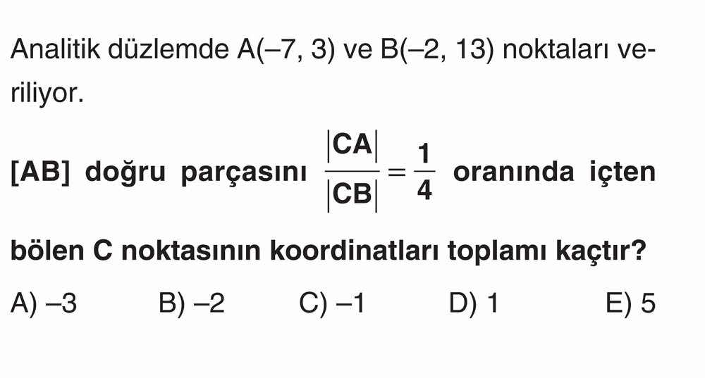 Analitik düzlemde A(−7, 3) ve B(−2, 13) noktaları veriliyor. [AB] doğru parçasını |CA|/|CB| = 1/4