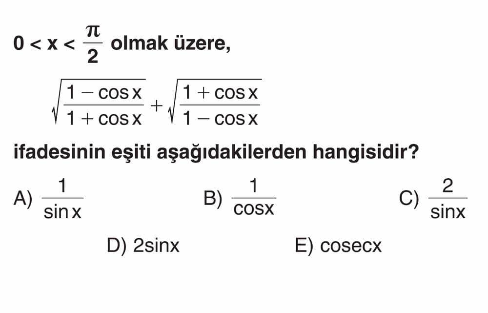 0 < x < π/2 olmak üzere, √(1 - cos x)/(1 + cos x) + √(1 + cos x)/(1 - cos x) ifadesinin eşiti